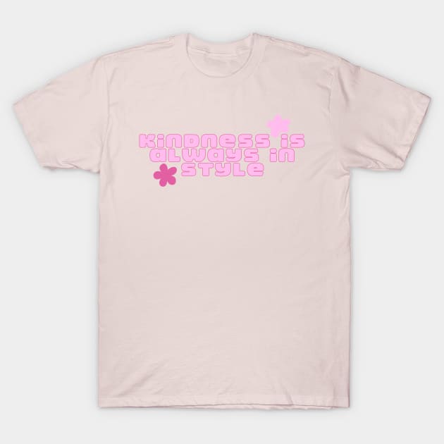 kindness is always in Style T-Shirt by WahomeV